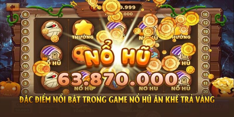 Tổng hợp những đặc điểm nổi bật trong game nổ hũ ăn khế trả vàng tại SBOTOP