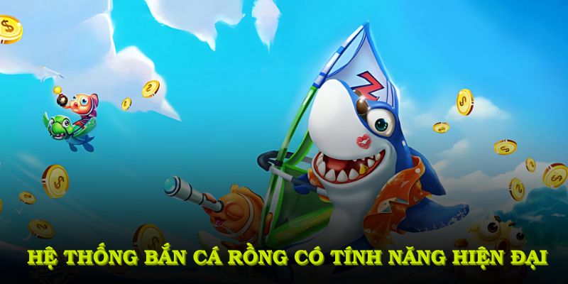Hệ thống bắn cá rồng tích hợp các tính năng hiện đại nhất hỗ trợ người chơi săn cá 
