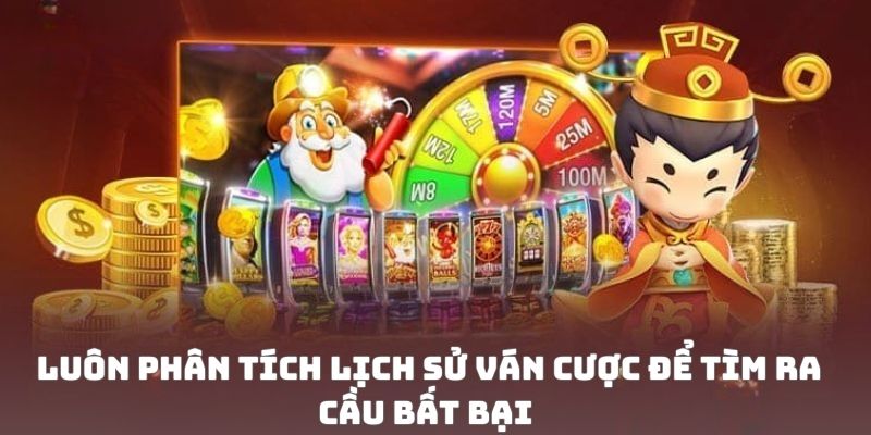Luôn phân tích lịch sử ván cược để tìm ra cầu bất bại 