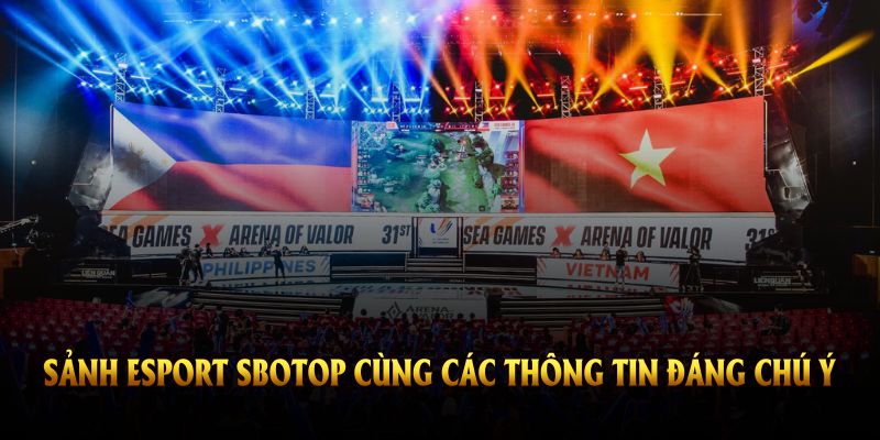 Giới thiệu về sảnh esport SBOTOP cùng các thông tin đáng chú ý hiện nay