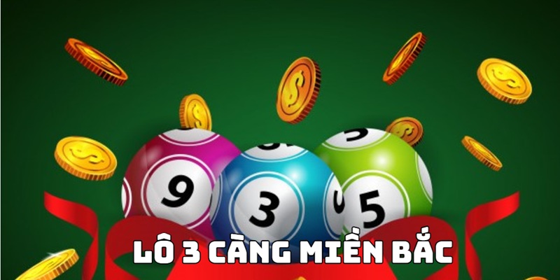 Khám phá cách chơi lô 3 càng miền Bắc